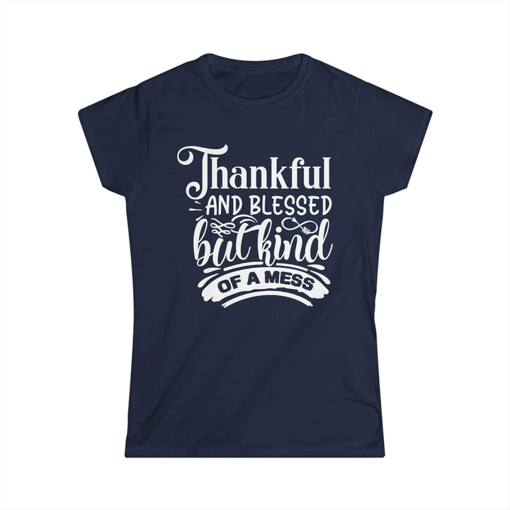 Thankful Blessed And Kind Of A Mess - Women's Softstyle Tee