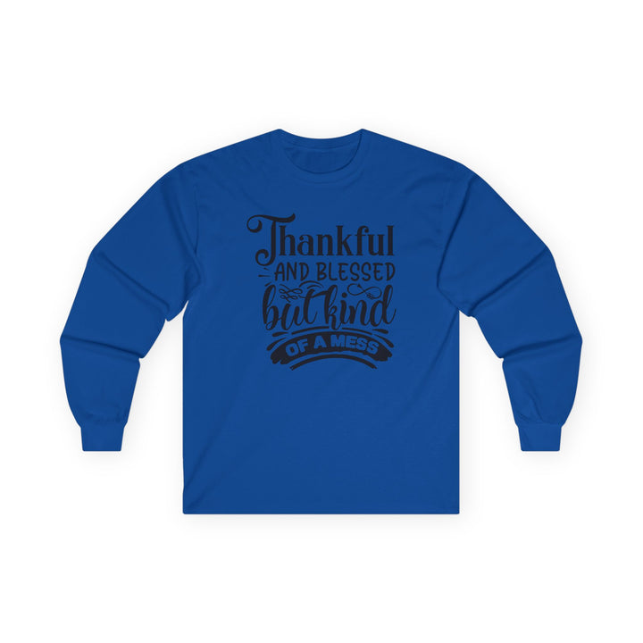 Thankful Blessed And Kind Of A Mess - Unisex Ultra Cotton Long Sleeve Tee