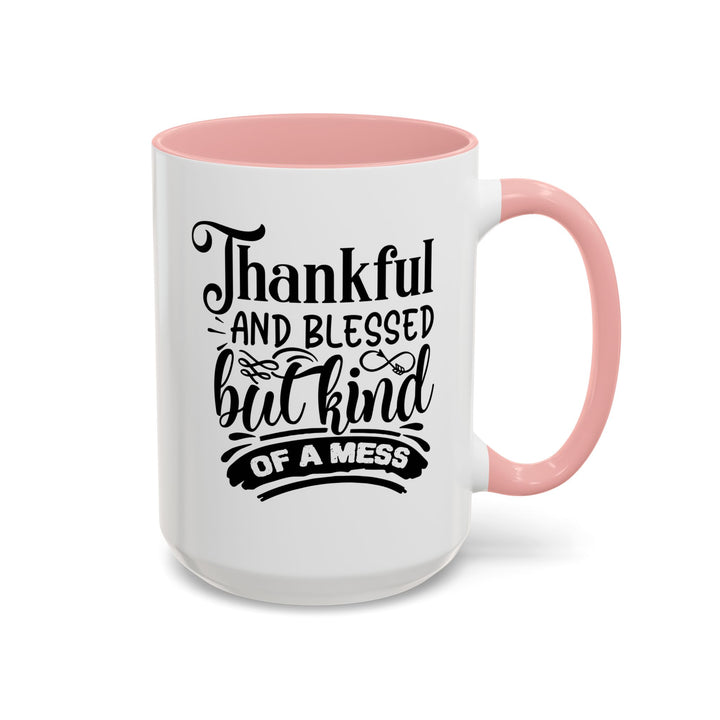 Thankful Blessed And Kind Of  A Mess - Accent Coffee Mug (11, 15oz)