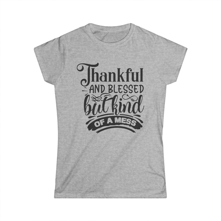 Thankful Blessed And Kind Of A Mess - Women's Softstyle Tee