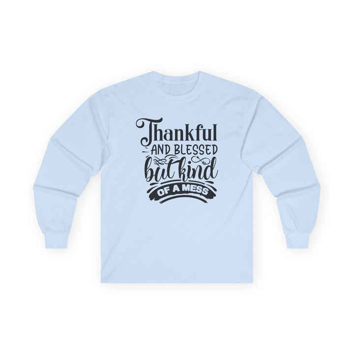 Thankful Blessed And Kind Of A Mess - Unisex Ultra Cotton Long Sleeve Tee