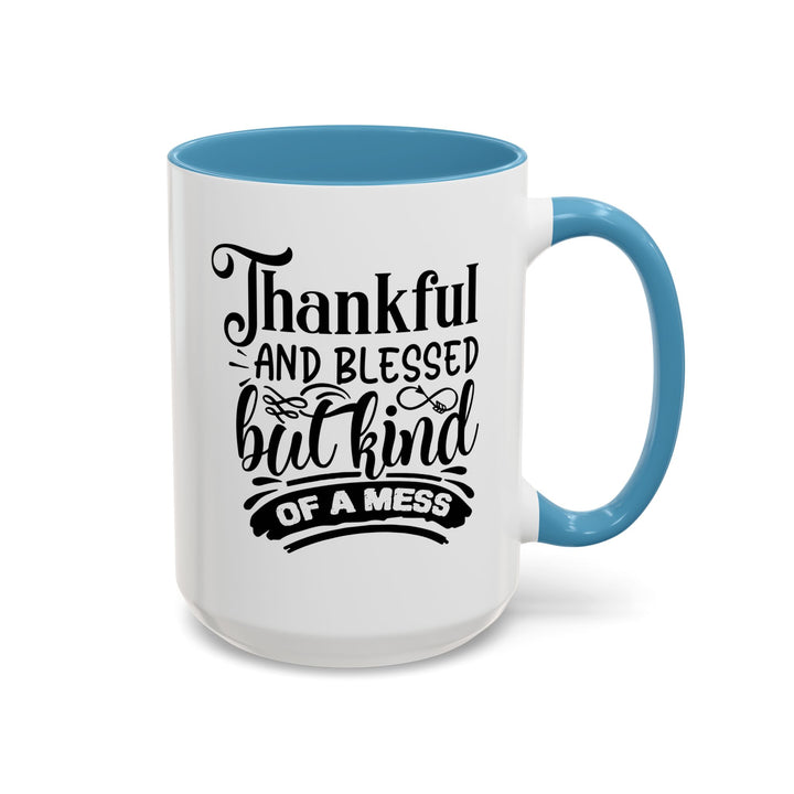 Thankful Blessed And Kind Of  A Mess - Accent Coffee Mug (11, 15oz)