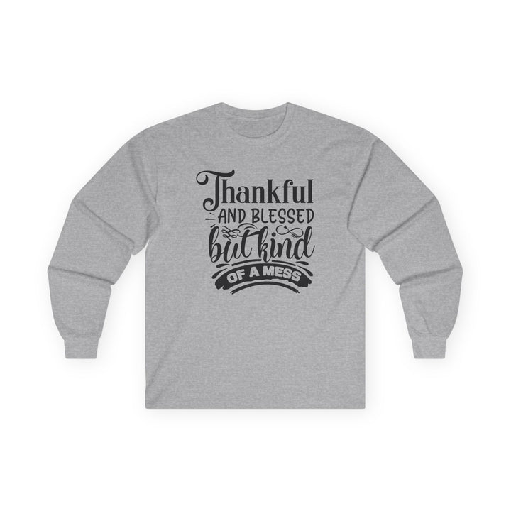 Thankful Blessed And Kind Of A Mess - Unisex Ultra Cotton Long Sleeve Tee