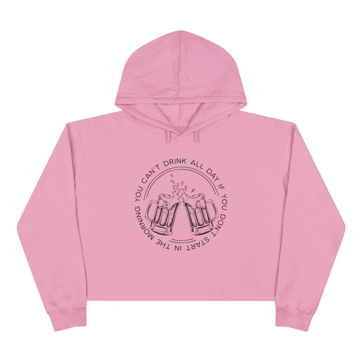 Can't Drink All Day - Crop Hoodie