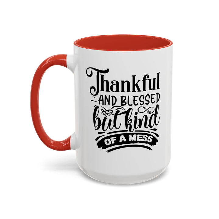 Thankful Blessed And Kind Of  A Mess - Accent Coffee Mug (11, 15oz)