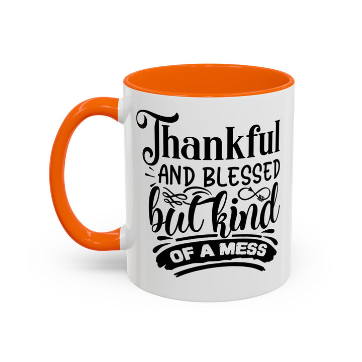 Thankful Blessed And Kind Of  A Mess - Accent Coffee Mug (11, 15oz)