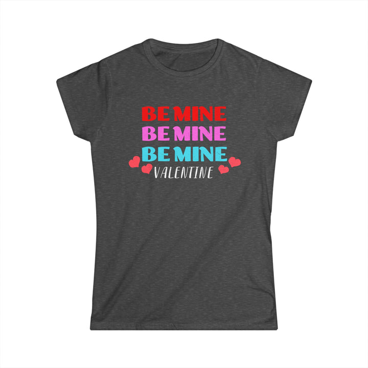 Be Mine Valentine - Women's Softstyle Tee
