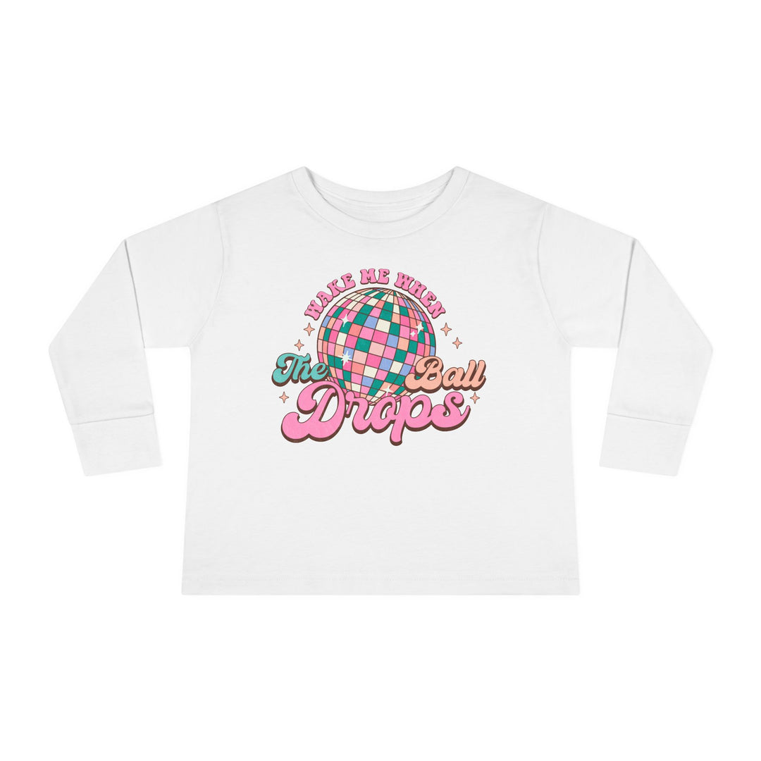Wake Me When The Ball Drops - Toddler Long Sleeve Tee