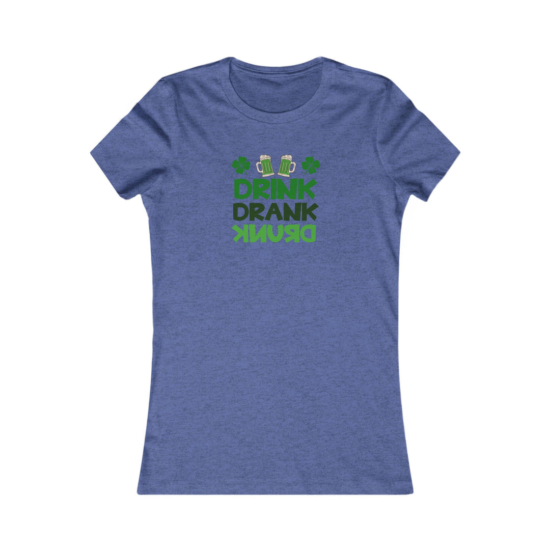 Drink Drank Drunk - Women's Favorite Tee