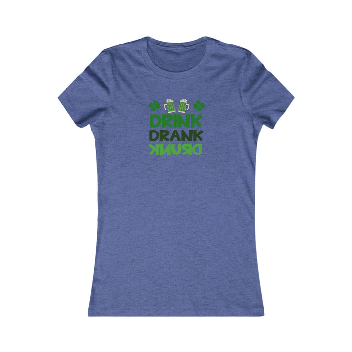 Drink Drank Drunk - Women's Favorite Tee