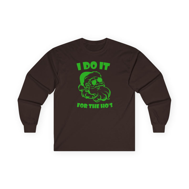I Do It For The Ho's - Unisex Ultra Cotton Long Sleeve Tee