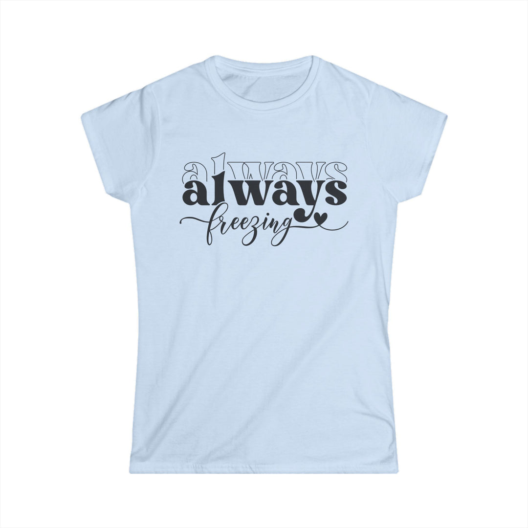 Always Freezing - Women's Softstyle Tee