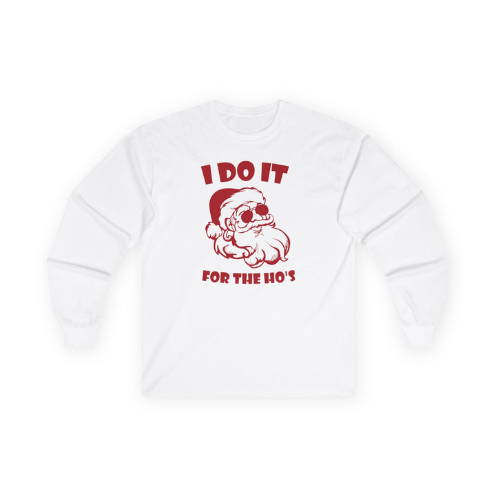 I Do It For The Ho's - Unisex Ultra Cotton Long Sleeve Tee