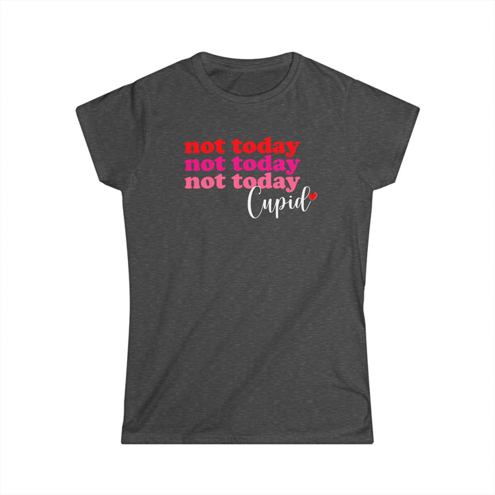 Not Today Cupid - Women's Softstyle Tee