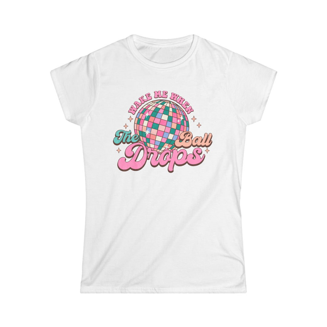 Wake Me When The Ball Drops - Women's Softstyle Tee
