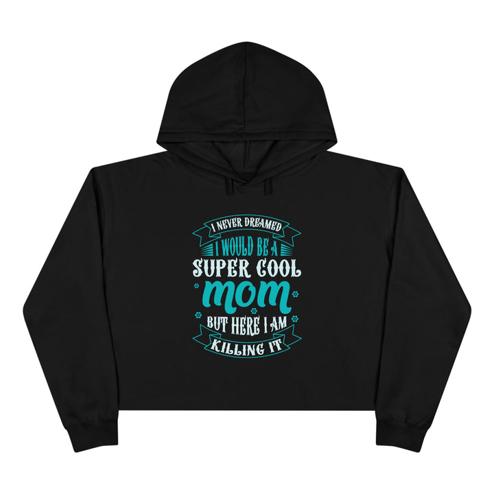 Super Cool Mom - Crop Hoodie