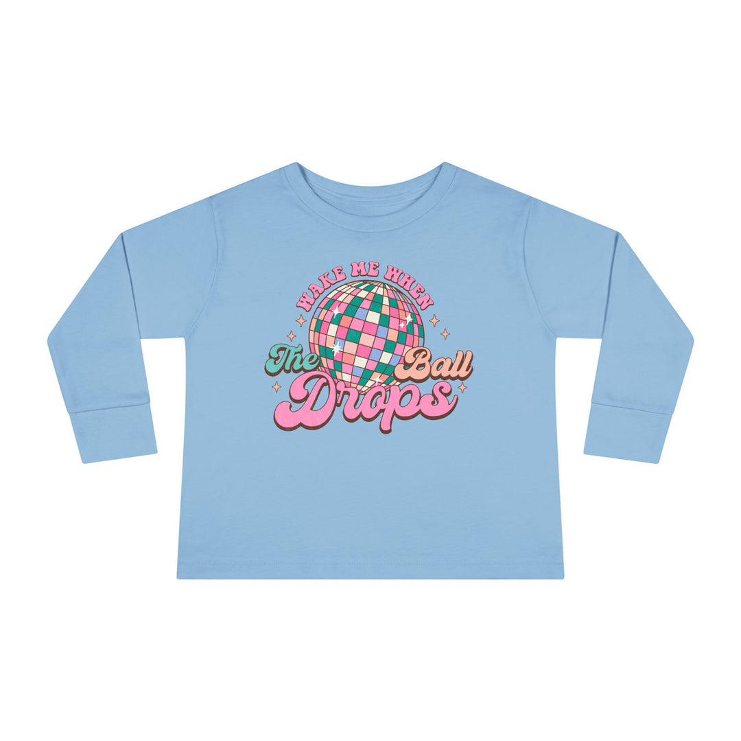 Wake Me When The Ball Drops - Toddler Long Sleeve Tee