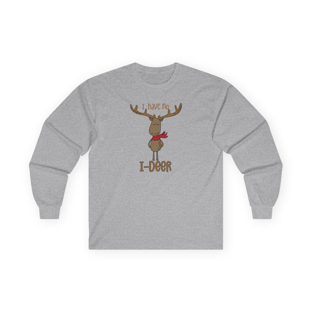 I Have No I-Deer - Unisex Ultra Cotton Long Sleeve Tee