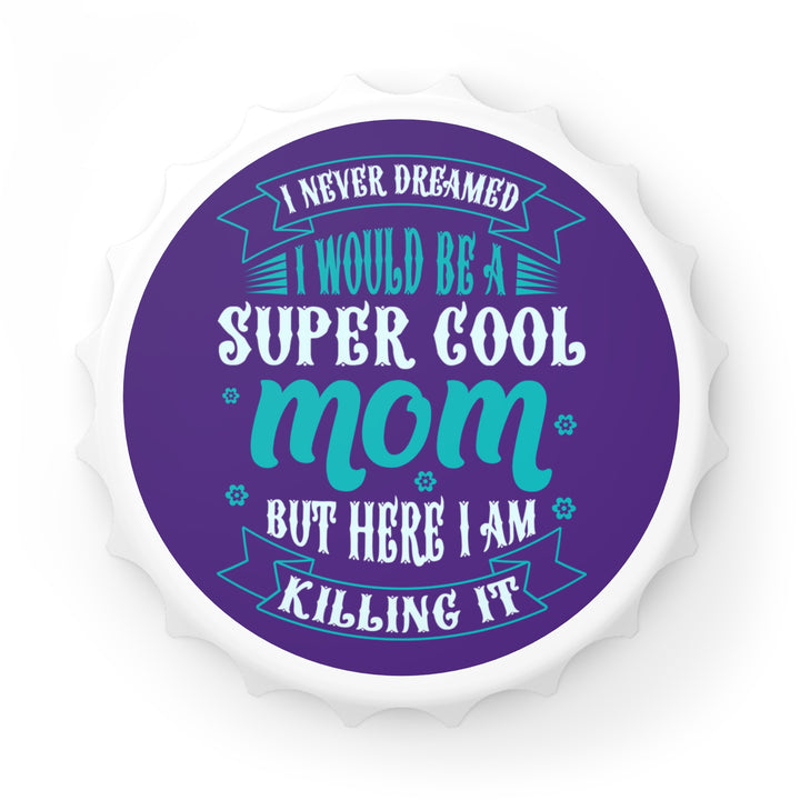 Super Cool Mom - Bottle Opener