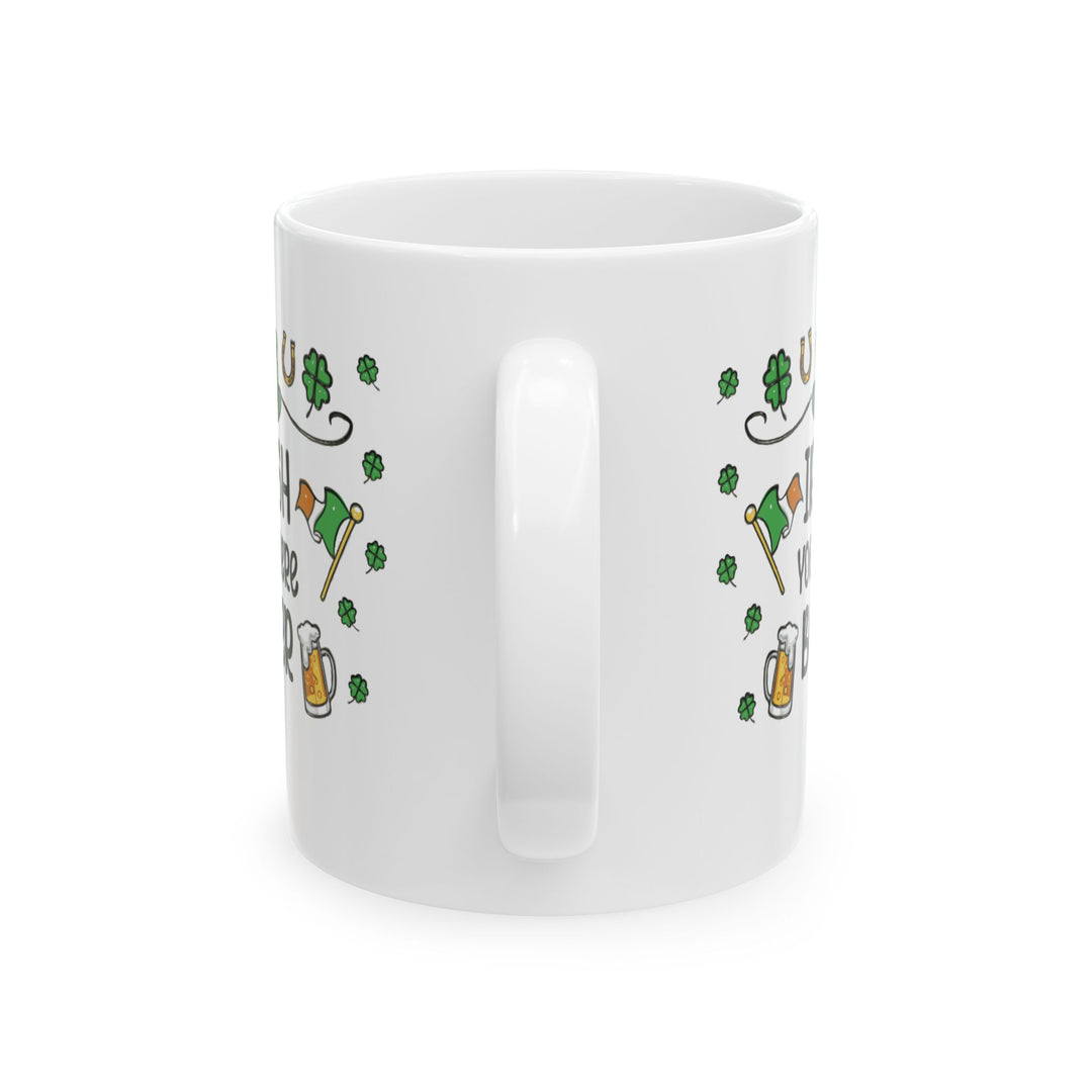 Irish You Were Beer - Ceramic Mug, (11oz, 15oz)