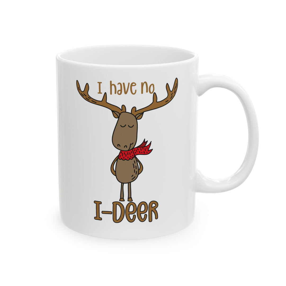 I Have No I-Deer - Ceramic Mug, (11oz, 15oz)
