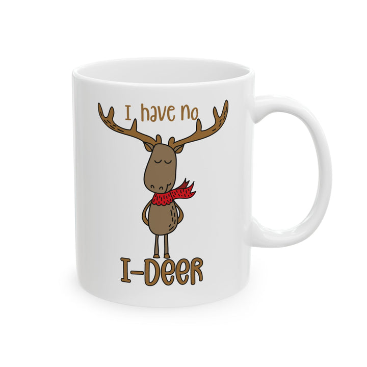 I Have No I-Deer - Ceramic Mug, (11oz, 15oz)