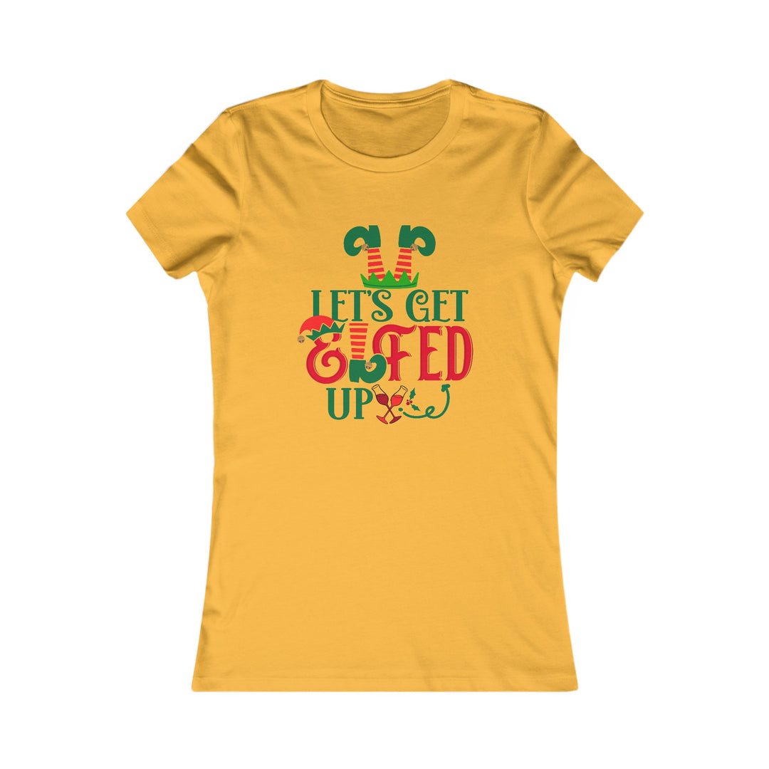 Let's Get Elfed Up - Women's Favorite Tee