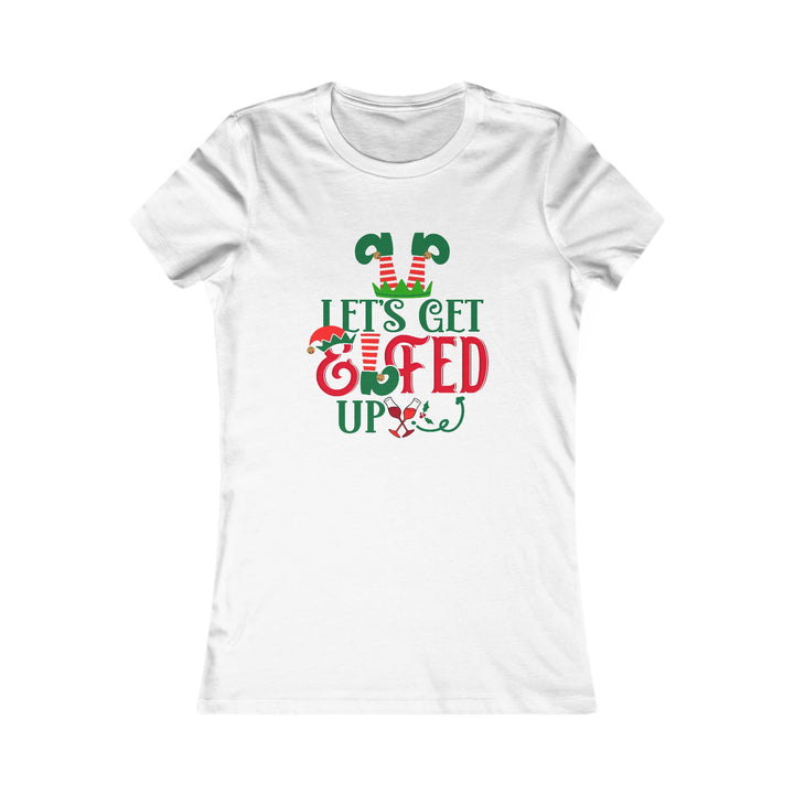 Let's Get Elfed Up - Women's Favorite Tee