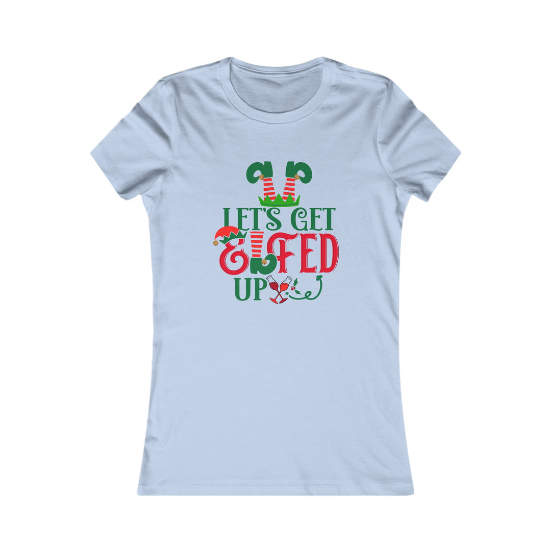 Let's Get Elfed Up - Women's Favorite Tee