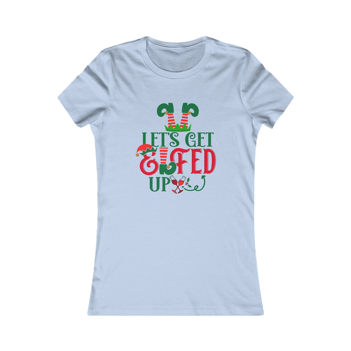 Let's Get Elfed Up - Women's Favorite Tee