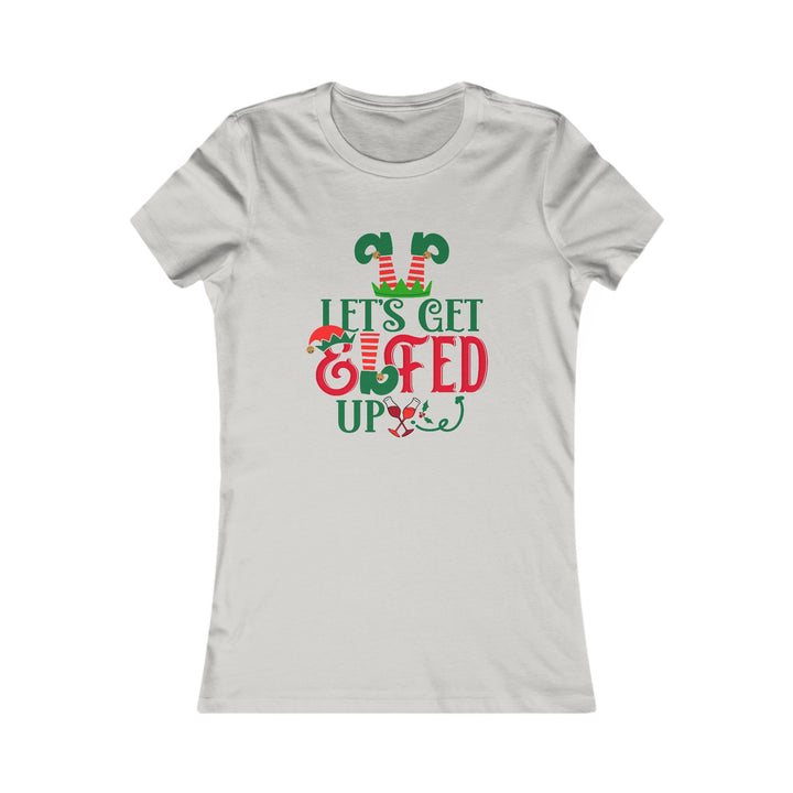 Let's Get Elfed Up - Women's Favorite Tee
