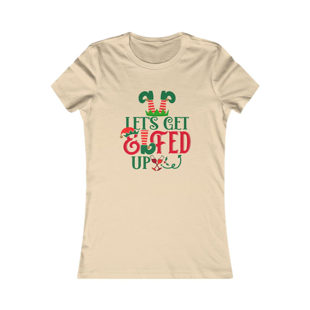 Let's Get Elfed Up - Women's Favorite Tee
