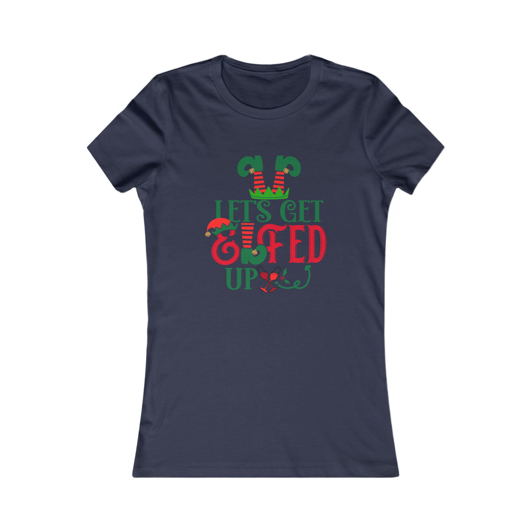 Let's Get Elfed Up - Women's Favorite Tee