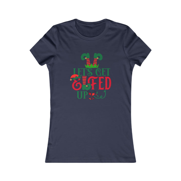 Let's Get Elfed Up - Women's Favorite Tee