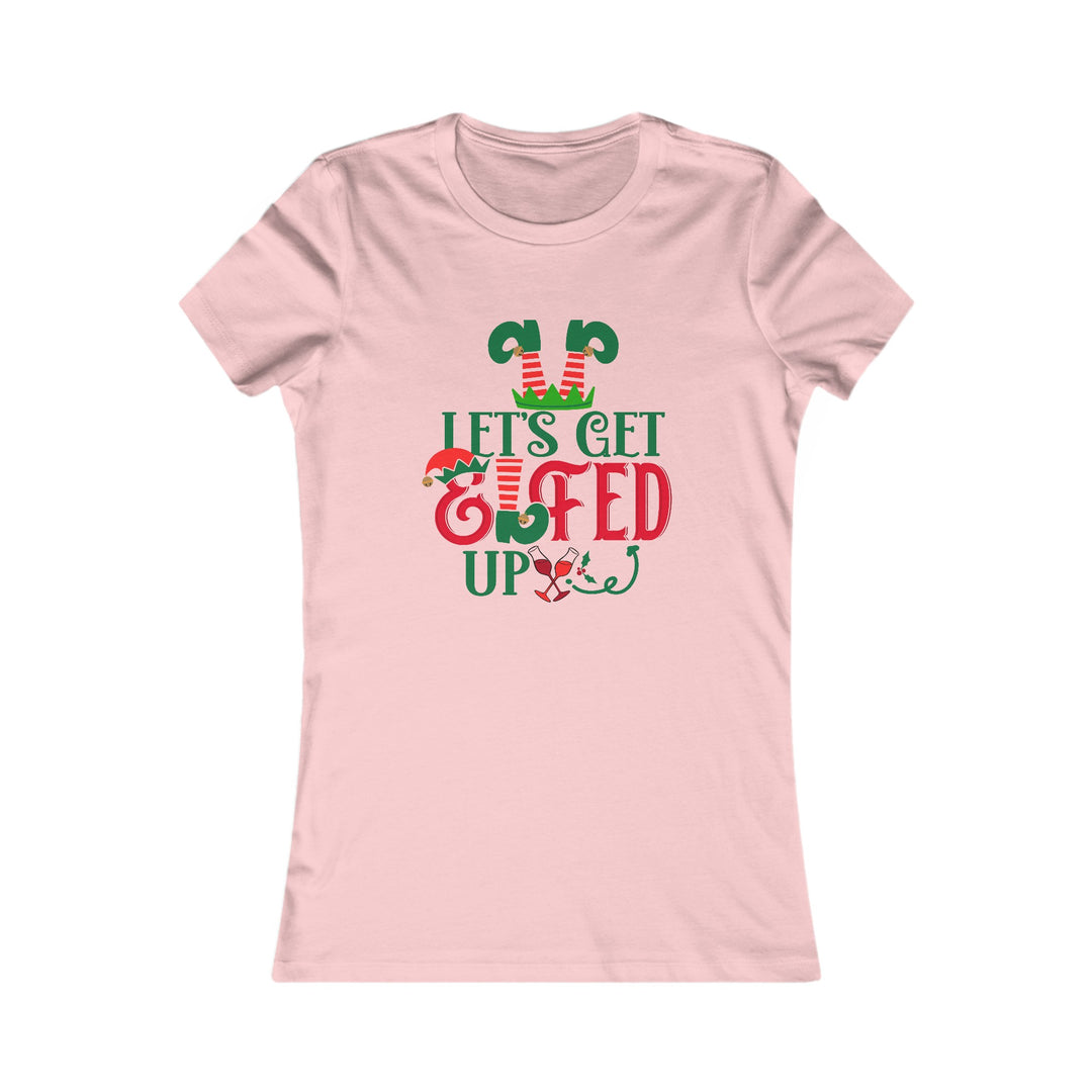 Let's Get Elfed Up - Women's Favorite Tee