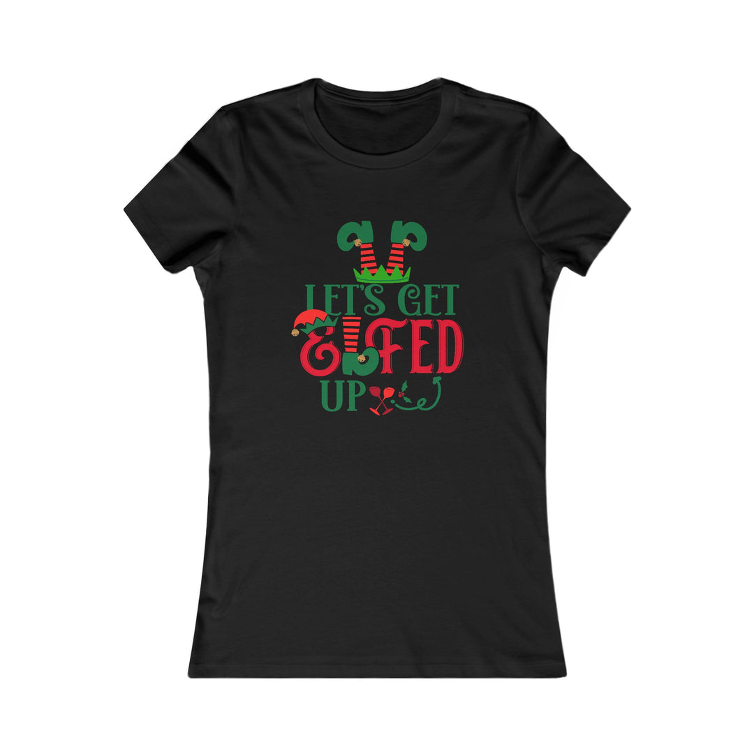 Let's Get Elfed Up - Women's Favorite Tee