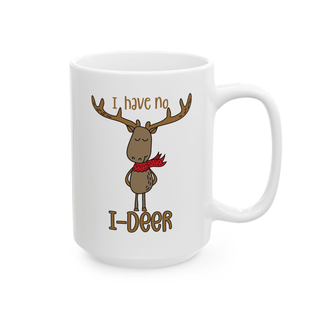 I Have No I-Deer - Ceramic Mug, (11oz, 15oz)