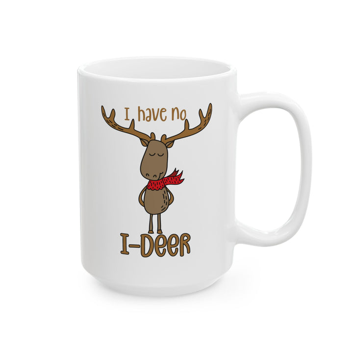 I Have No I-Deer - Ceramic Mug, (11oz, 15oz)