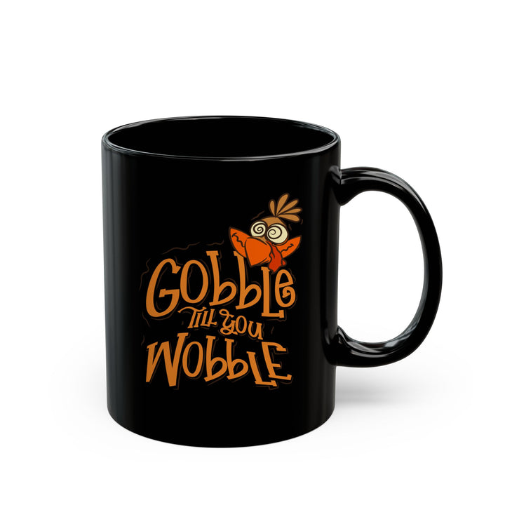 Gobble Till You Wobble - Black Mug (11oz, 15oz)
