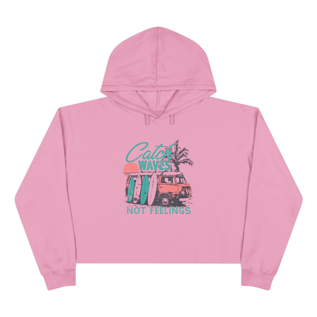 Catch Waves Not Feelings - Crop Hoodie