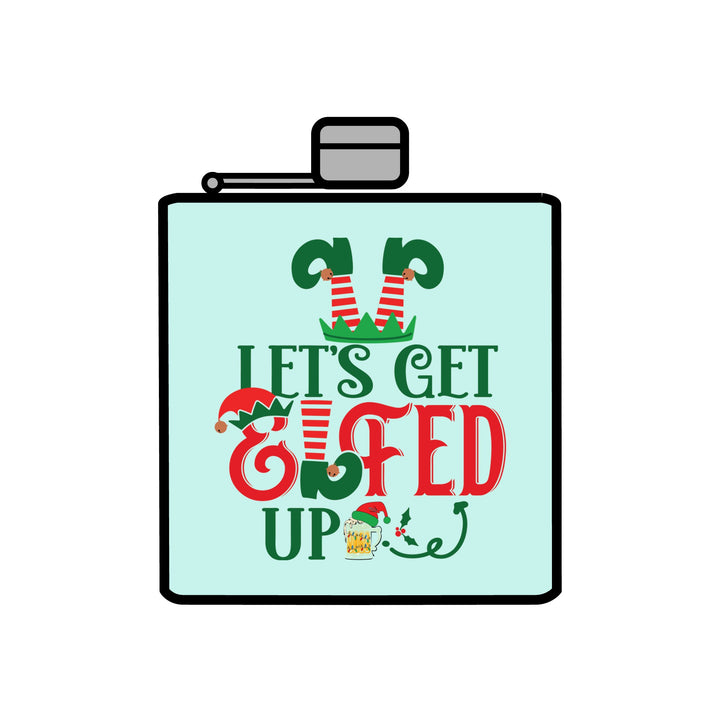Let's Get Elfed Up - Stainless Steel Flask, 6oz