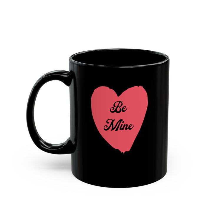 Be Mine - Black Mug (11oz, 15oz)