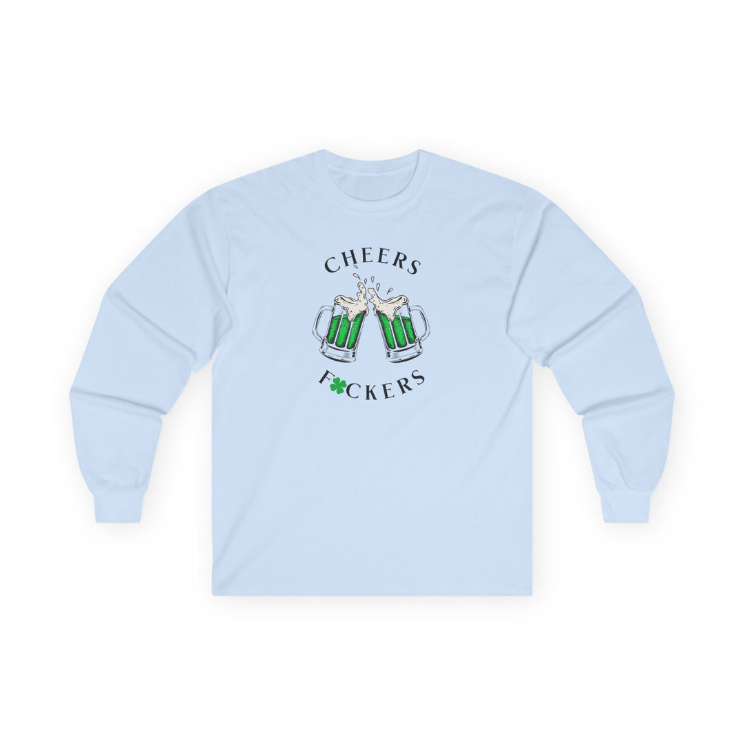 Cheers F*ckers - Unisex Ultra Cotton Long Sleeve Tee