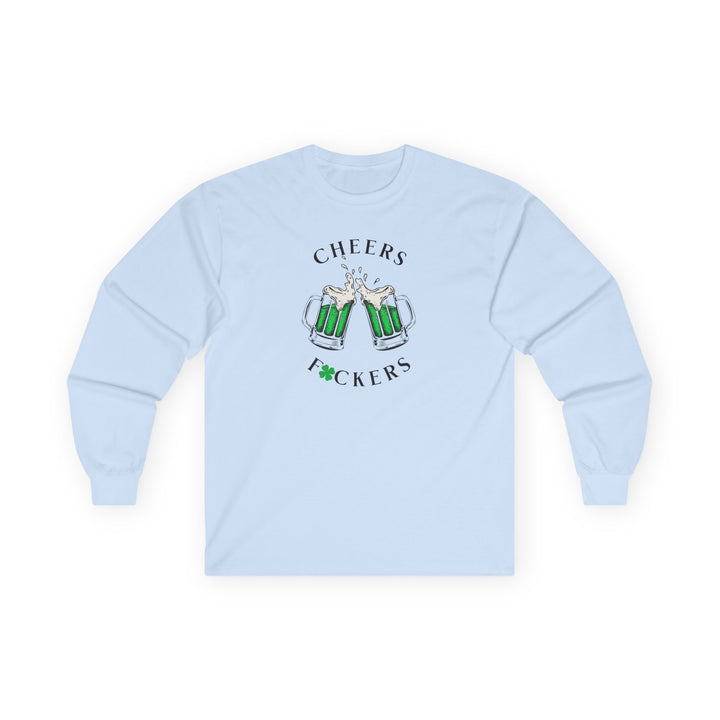 Cheers F*ckers - Unisex Ultra Cotton Long Sleeve Tee