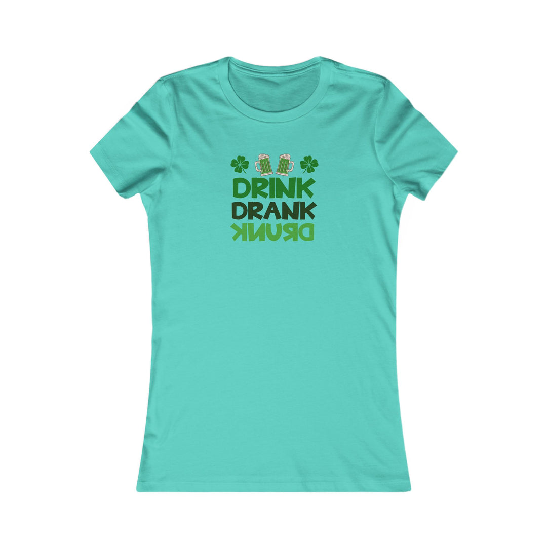 Drink Drank Drunk - Women's Favorite Tee