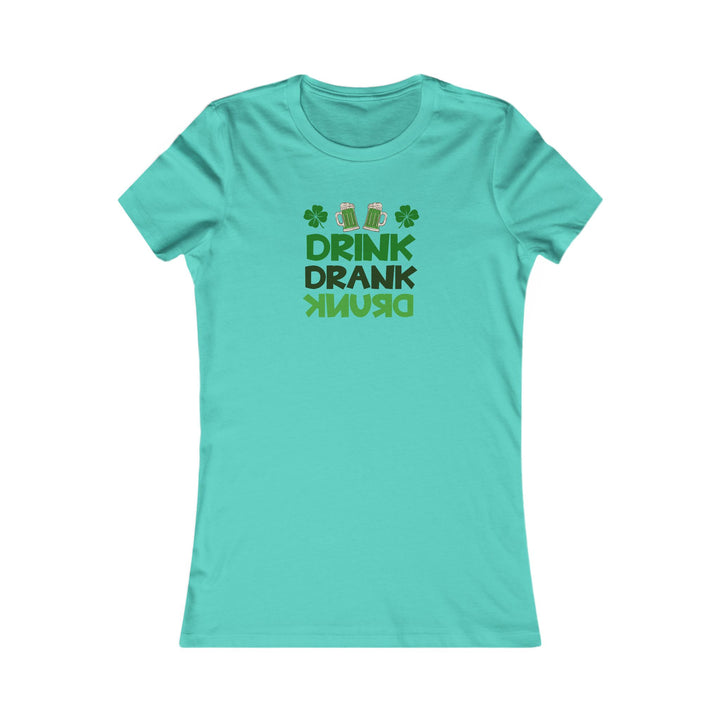 Drink Drank Drunk - Women's Favorite Tee
