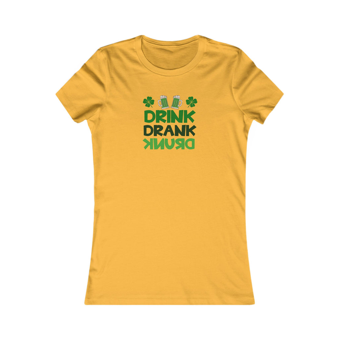 Drink Drank Drunk - Women's Favorite Tee