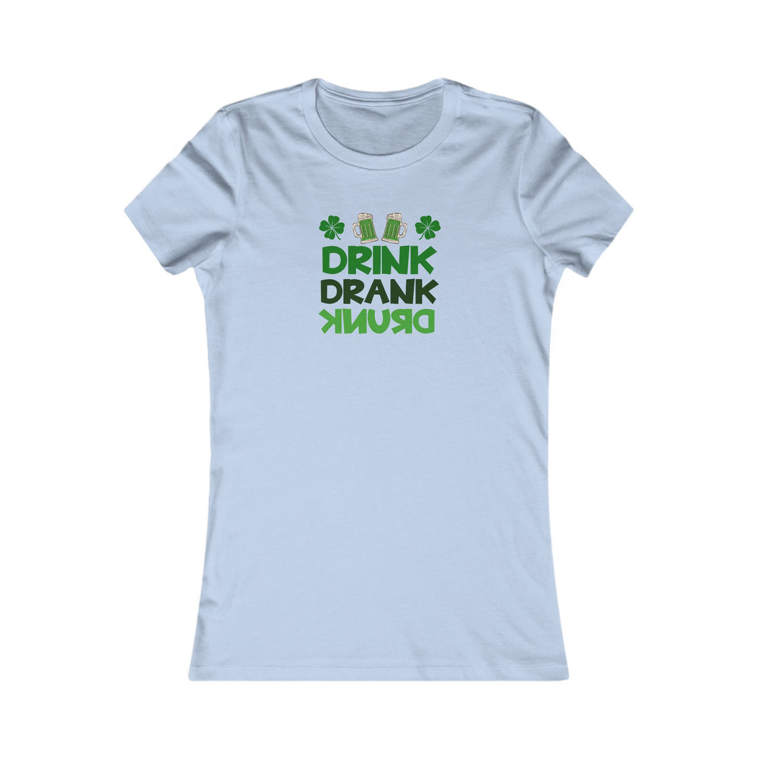 Drink Drank Drunk - Women's Favorite Tee