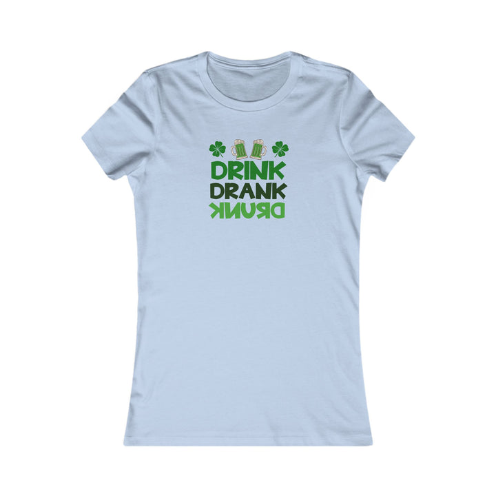 Drink Drank Drunk - Women's Favorite Tee