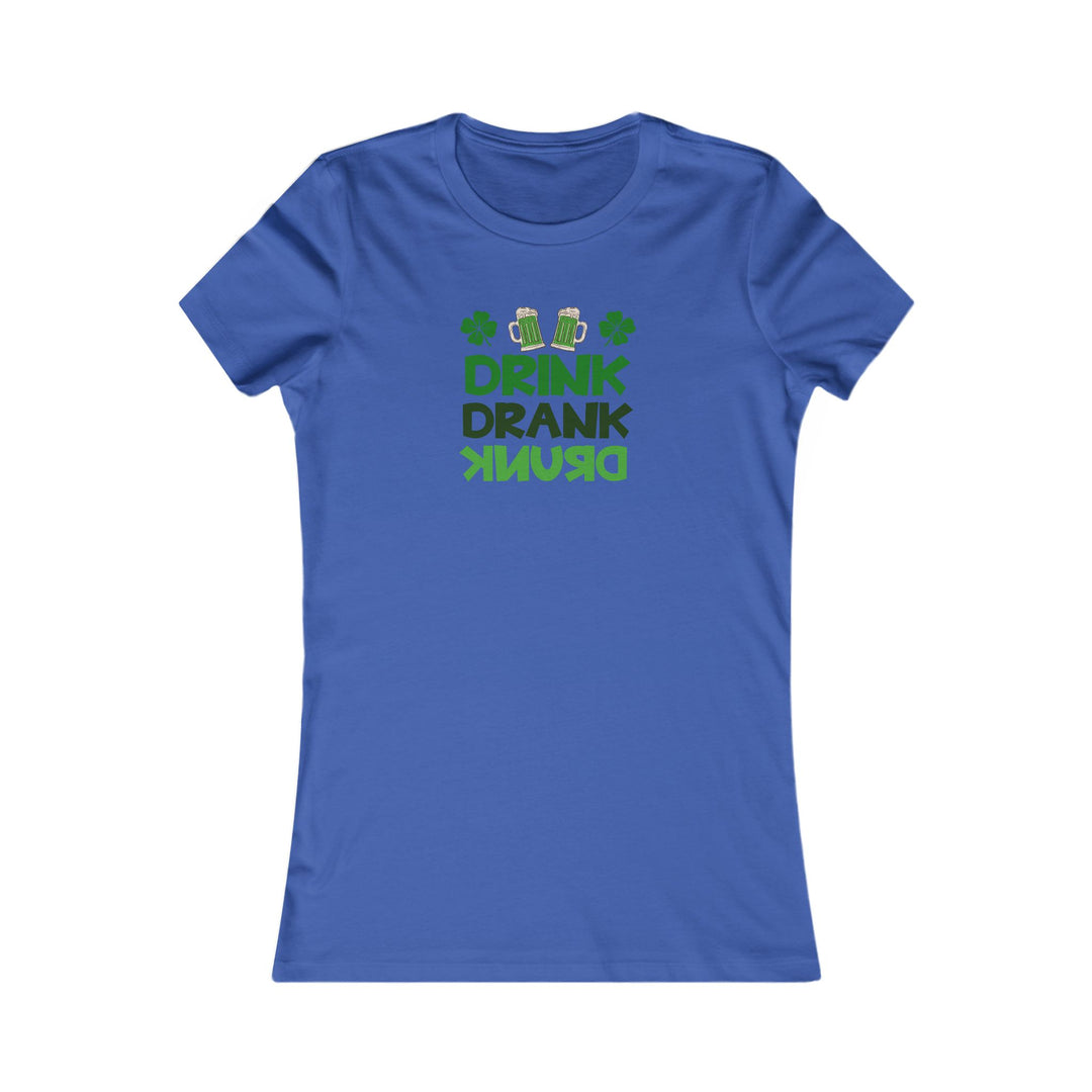 Drink Drank Drunk - Women's Favorite Tee